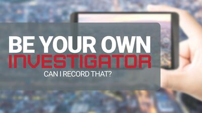 Be Your Own Investigator: Knowing the rules around recording